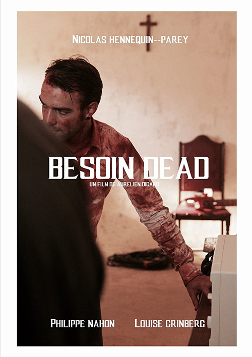 Besoin Dead (2017) - film poster, directed by Aurélien Digard