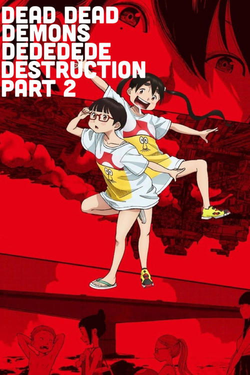 Dead Dead Demon's Dededede Destruction Part 2 (2024) - film poster, directed by Tomoyuki Kurokawa