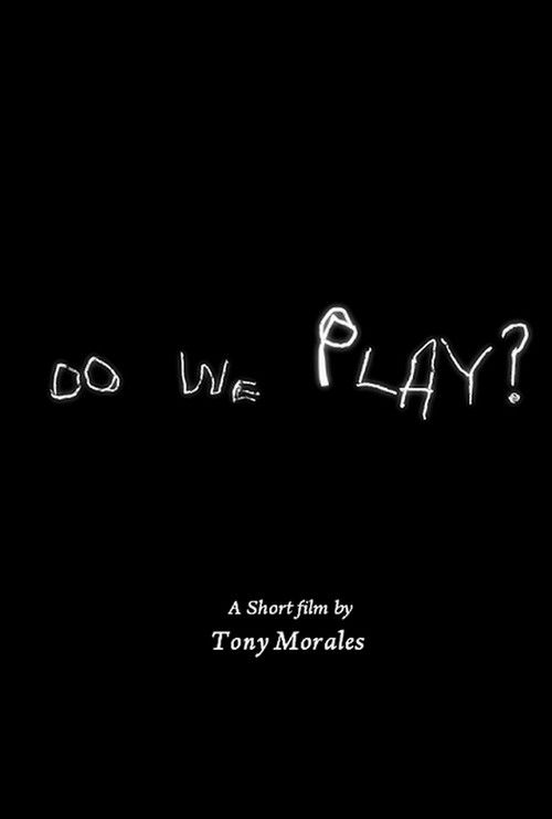 Do we play? (2017) — film poster, directed by Tony Morales