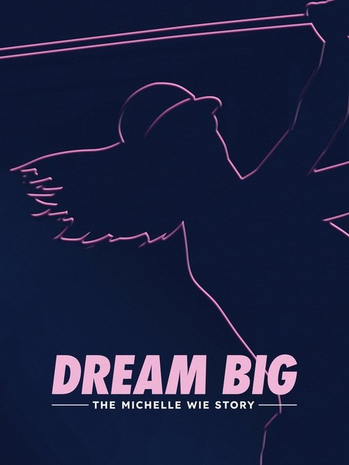 Dream Big: The Michelle Wie Story (2024) — film poster, directed by Maura Anderson