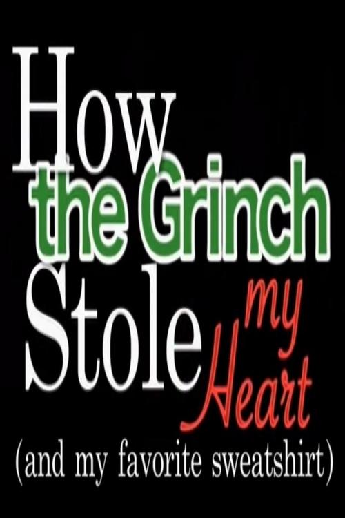How the Grinch Stole My Heart (and my favourite sweatshirt…) (2009) — film poster, directed by Gabrielle Zilkha