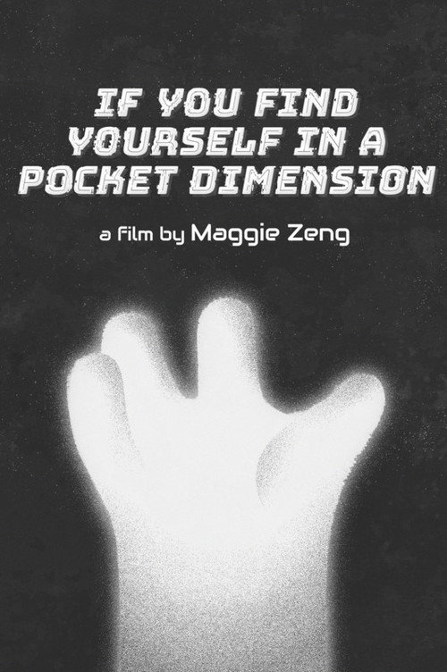 If You Find Yourself in a Pocket Dimension (2022) — film poster, directed by Maggie Zeng