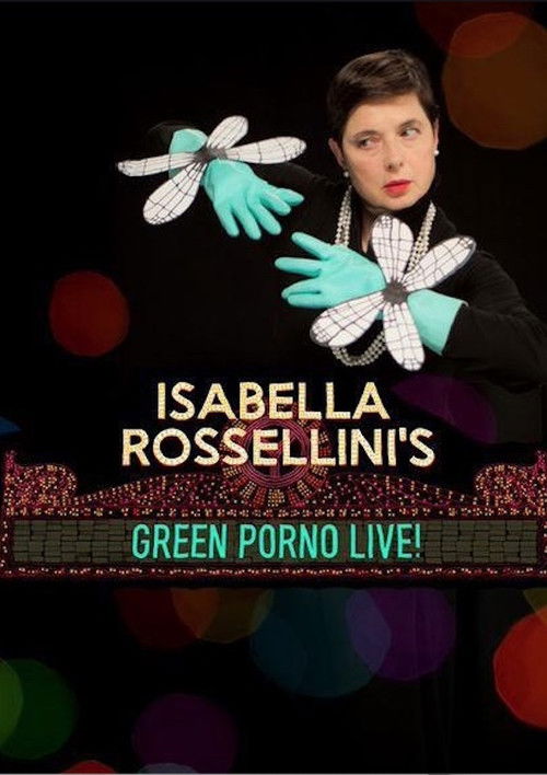 Isabella Rossellini's Green Porno Live (2015) - film poster, directed by Jody Shapiro