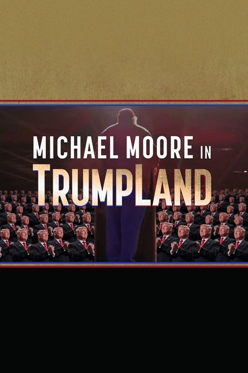 Michael Moore in TrumpLand (2016) — film poster, directed by Michael Moore