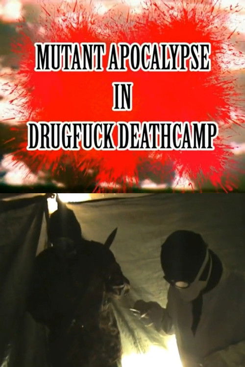 Mutant Apocalypse in Drugfuck Deathcamp (2013) - film poster