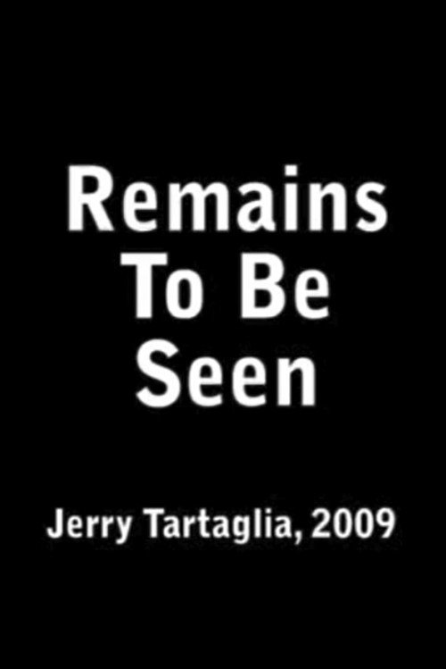 Remains To Be Seen (2009) — film poster, directed by Jerry Tartaglia