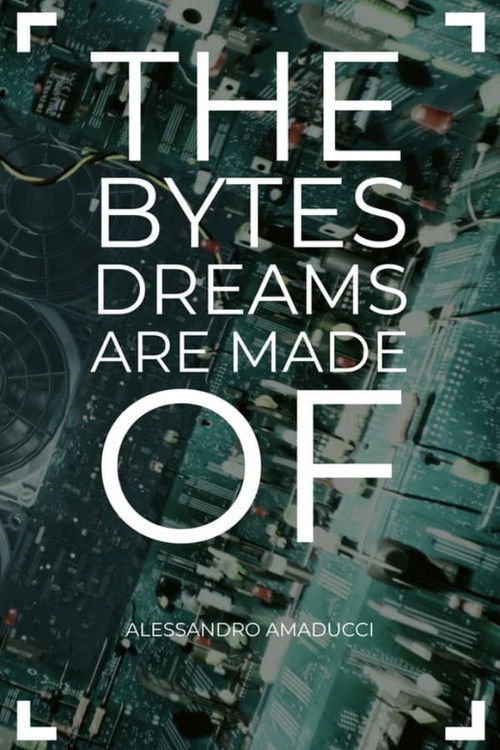 The Bytes Dreams are Made of (2022) - film poster, directed by Alessandro Amaducci