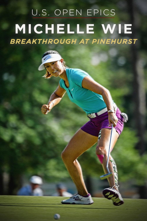 U.S. Open Epics: Michelle Wie: Breakthrough at Pinehurst (2019) - film poster, directed by Bryan Storkel