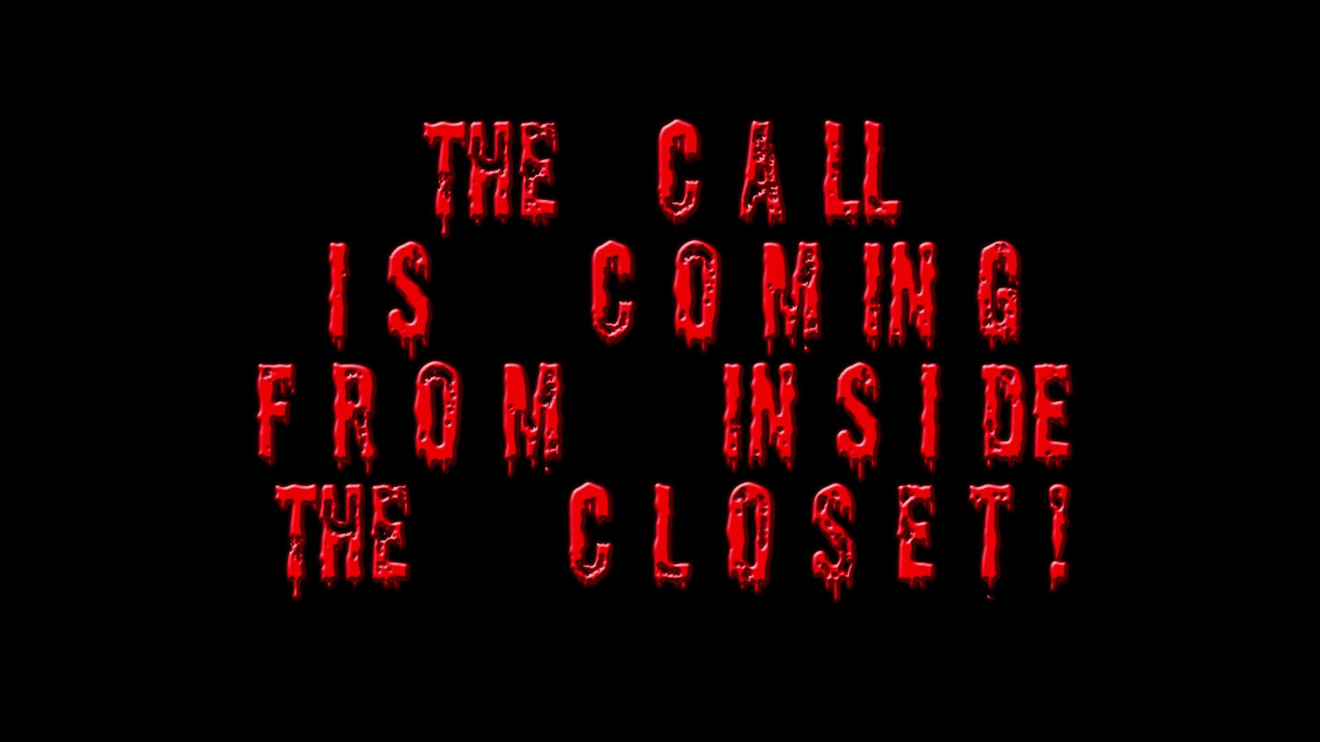 The Call Is Coming From Inside the Closet!